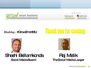 Thank you for coming Shashi Bellamkonda Social Media Swami  Raj Malik The Social Media Lawyer Hashtag :  #GrowSmartBiz  