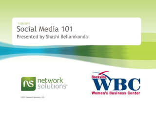 Social Media 101 Presented by Shashi Bellamkonda 1/20/2011 