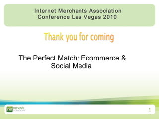 The Perfect Match: Ecommerce & Social Media  Internet Merchants Association Conference Las Vegas 2010   