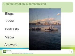 Content creation is democratized Blogs Media Podcasts Answers Video Pic courtesy Janis Krums :  http:// janiskrums.com /   