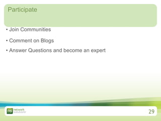 Participate Join Communities  Comment on Blogs Answer Questions and become an expert 