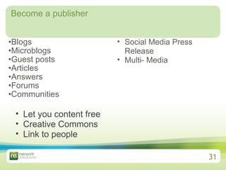 Become a publisher Blogs Microblogs Guest posts Articles Answers Forums  Communities Social Media Press Release Multi- Media   Let you content free Creative Commons Link to people  