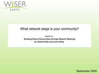What network stage is your community? based on    Building Smart Communities through Network Weaving  by Valdis Krebs and June Holley  September 2009 