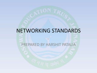 NETWORKING STANDARDS
PREPARED BY HARSHIT PATALIA
 