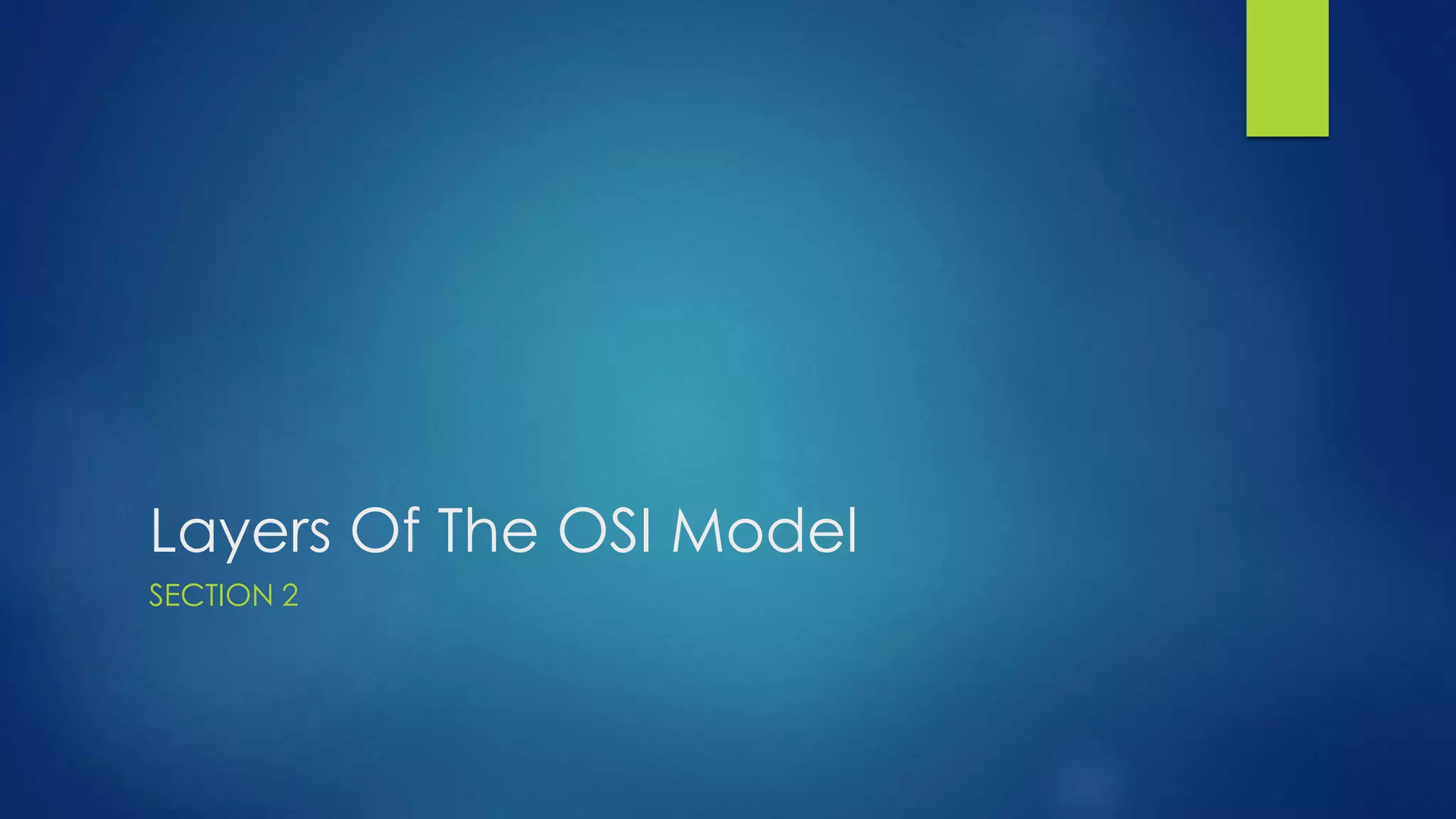 Layers Of The OSI Model
SECTION 2
 