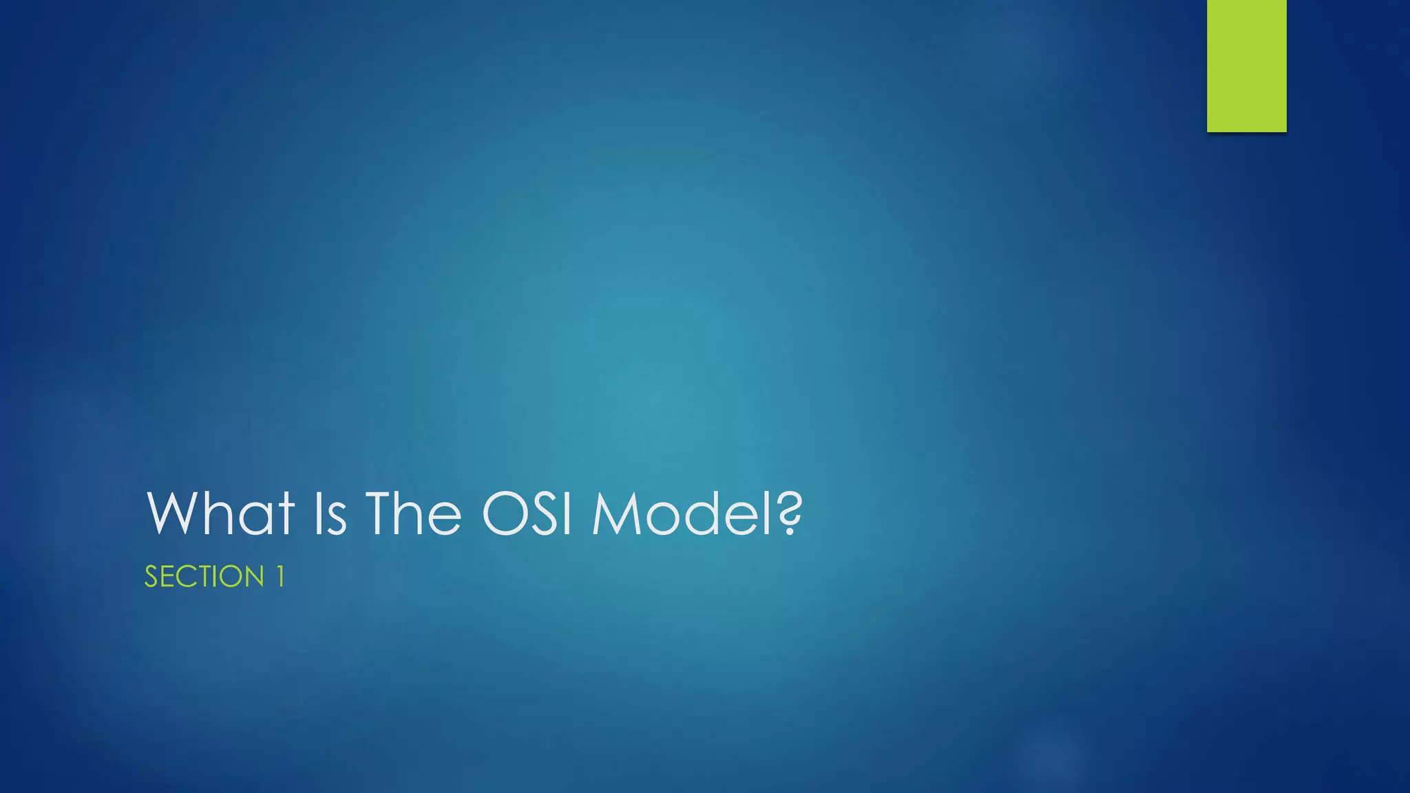 What Is The OSI Model?
SECTION 1
 