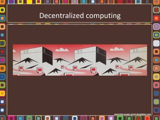 Decentralized computing
 