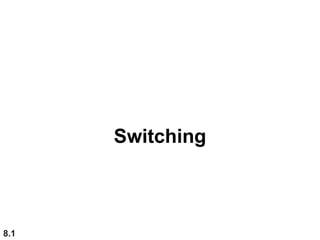 8.1
Switching
 