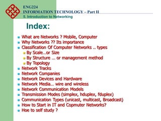 ENG224
INFORMATION TECHNOLOGY – Part II
5. Introduction to Networking
Index:
 