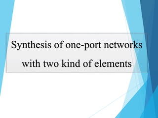 Synthesis of one-port networks
with two kind of elements
 