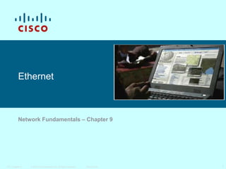 Ethernet

Network Fundamentals – Chapter 9

ITE I Chapter 6

© 2006 Cisco Systems, Inc. All rights reserved.

Cisco Public

1

 