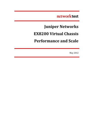 Juniper Networks
EX8200 Virtual Chassis
Performance and Scale

                 May 2012
 