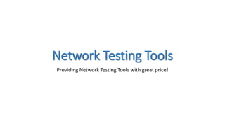 Network Testing Tools
Providing Network Testing Tools with great price!
 