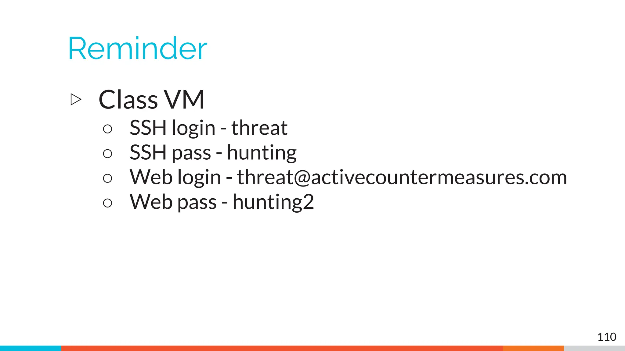Reminder
▷ Class VM
○ SSH login - threat
○ SSH pass - hunting
○ Web login - threat@activecountermeasures.com
○ Web pass - hunting2
110
 