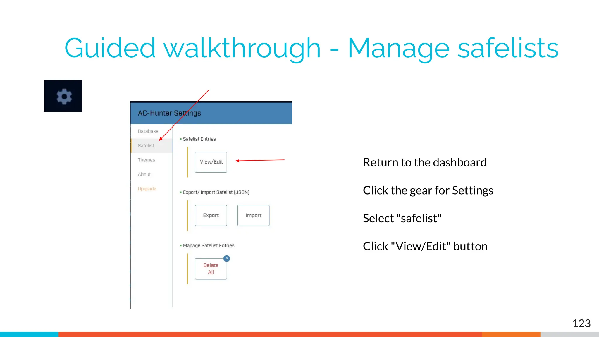 Guided walkthrough - Manage safelists
123
Return to the dashboard
Click the gear for Settings
Select "safelist"
Click "View/Edit" button
 