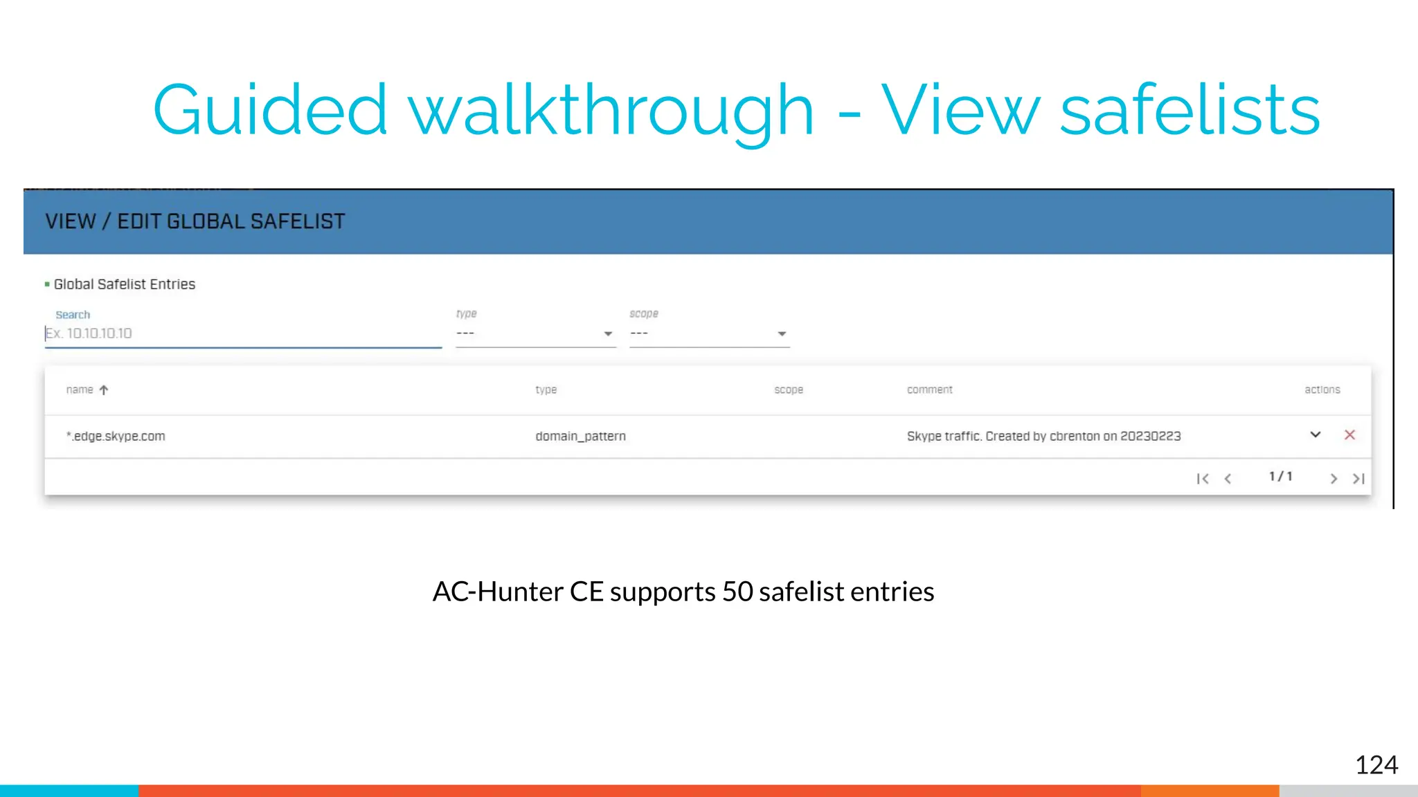 Guided walkthrough - View safelists
124
AC-Hunter CE supports 50 safelist entries
 