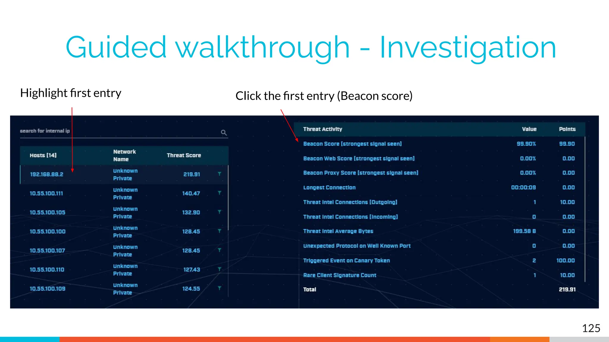 Guided walkthrough - Investigation
125
Highlight ﬁrst entry Click the ﬁrst entry (Beacon score)
 