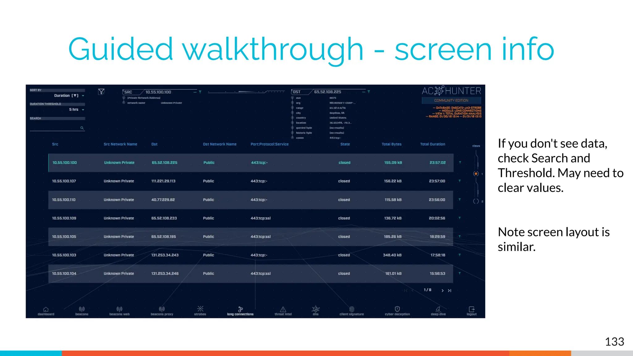 Guided walkthrough - screen info
133
If you don't see data,
check Search and
Threshold. May need to
clear values.
Note screen layout is
similar.
 