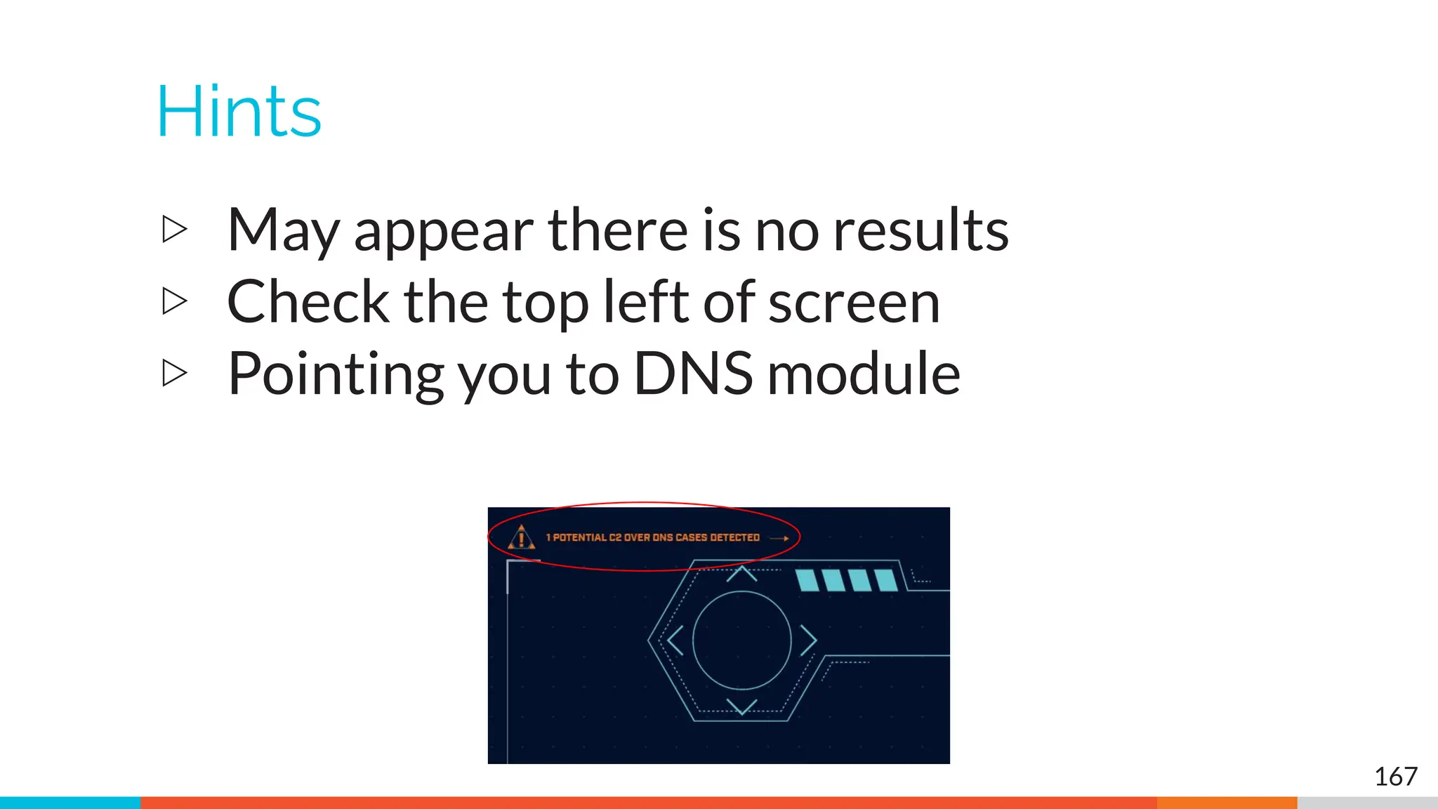 Hints
▷ May appear there is no results
▷ Check the top left of screen
▷ Pointing you to DNS module
167
 