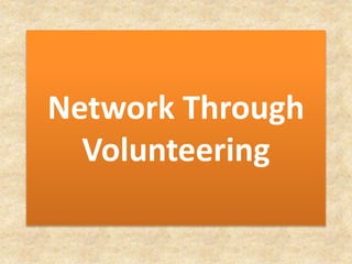 Network Through
Volunteering
 