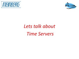 Lets talk about
Time Servers
 