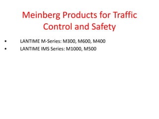 Meinberg Products for Traffic
Control and Safety
• LANTIME M-Series: M300, M600, M400
• LANTIME IMS Series: M1000, M500
 