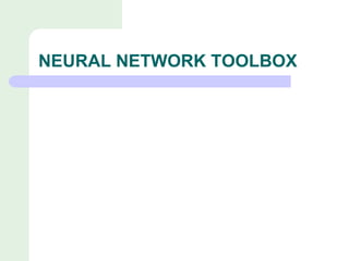 NEURAL NETWORK TOOLBOX
 