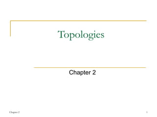 Topologies Chapter 2 Chapter 2 