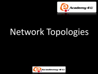 Network Topologies
 