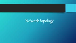 Network topology
 