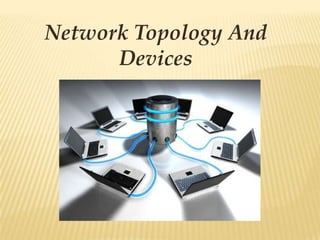 Network Topology And
      Devices
 