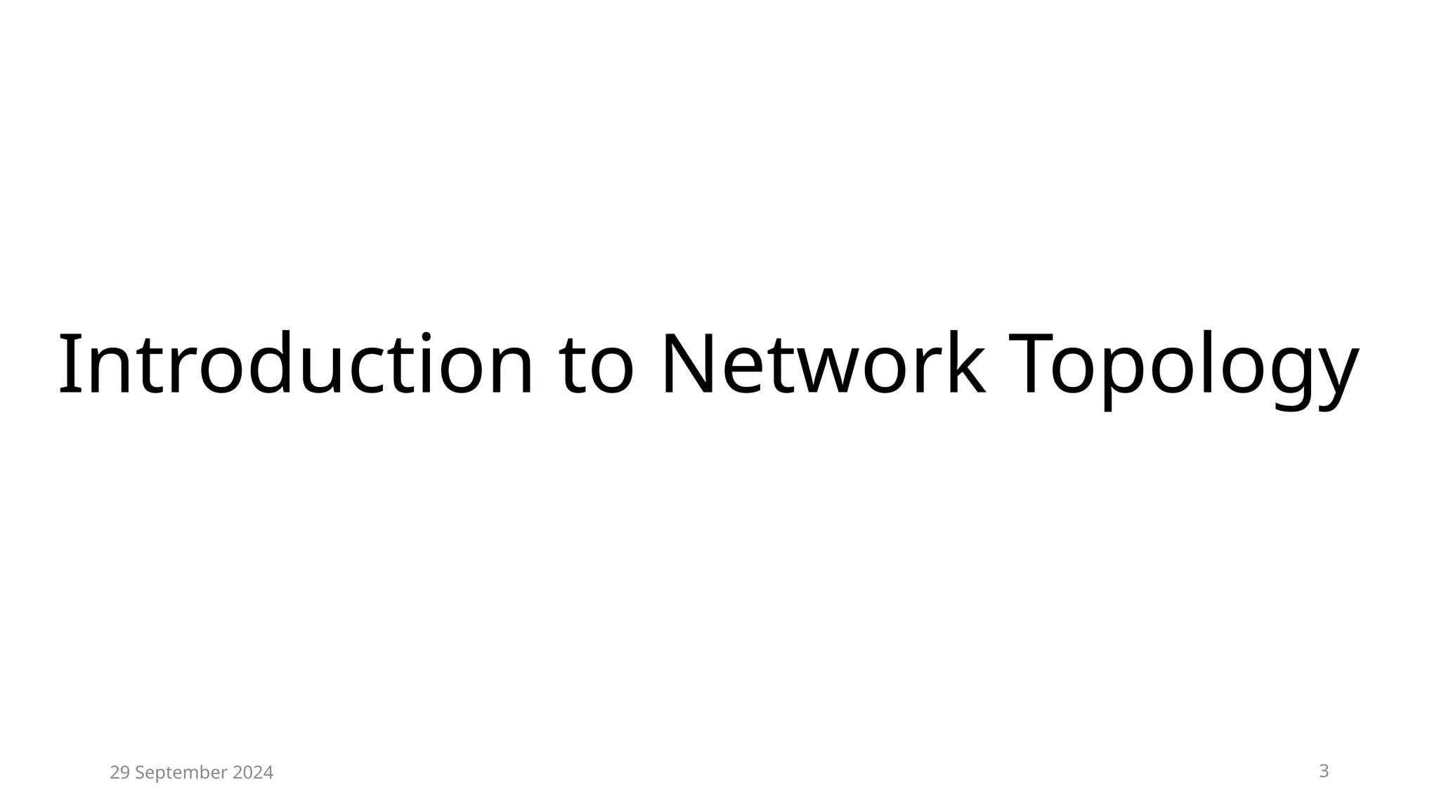 Introduction to Network Topology
29 September 2024 3
 