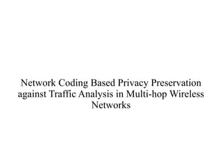 Network Coding Based Privacy Preservation against Traffic Analysis in Multi-hop Wireless Networks 