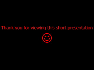 Thank you for viewing this short presentation 
 
