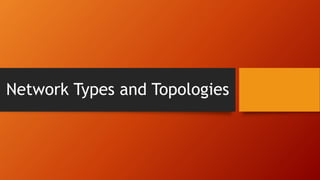 Network Types and Topologies
 