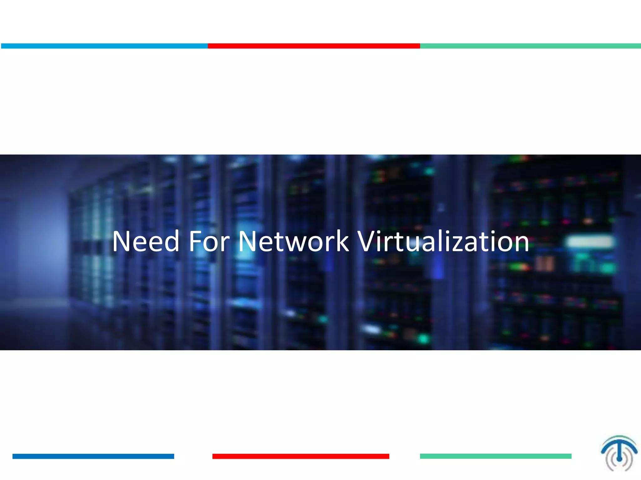 Need For Network Virtualization
 