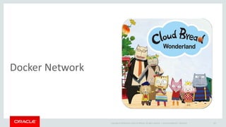 Copyright © 2014 Oracle and/or its affiliates. All rights reserved. |
Docker Network
Oracle Confidential – Restricted 167
 