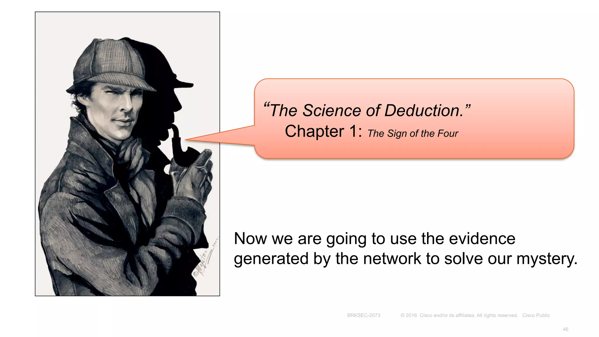 “The Science of Deduction.”
Chapter 1: The Sign of the Four
Now we are going to use the evidence
generated by the network to solve our mystery.
 