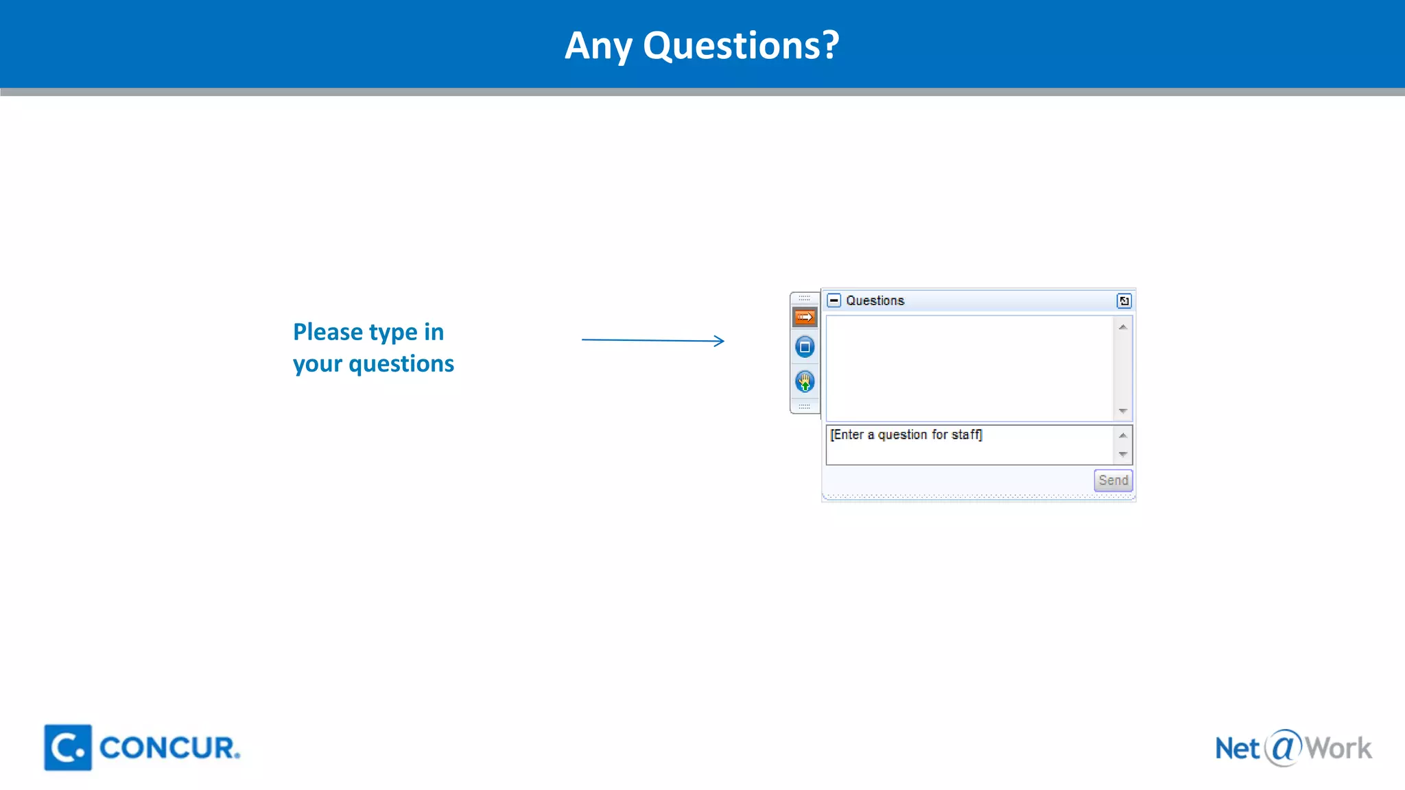 Please type in
your questions
Any Questions?
 