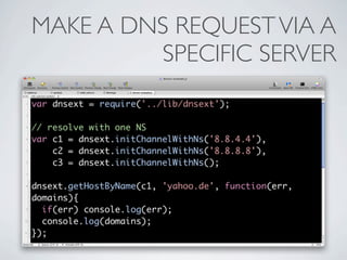 MAKE A DNS REQUEST VIA A
         SPECIFIC SERVER
 