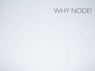 WHY NODE?
 