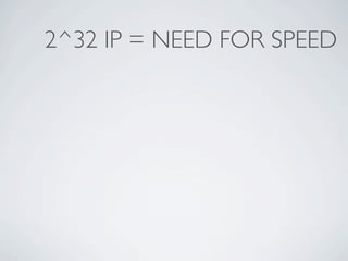 2^32 IP = NEED FOR SPEED
 