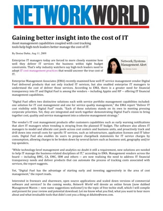  
 
 
 

    Gaining better insight into the cost of IT  
    Asset management capabilities coupled with cost tracking  
    tools help high‐tech leaders better manage the cost of IT. 
    By Denise Dubie, Aug 11, 2009
                
    Enterprise  IT  managers  today  are  forced  to  more  closely  examine  how 
    well  they  deliver  IT  services  the  business  within  tight  budget 
    constraints. That’s why industry watchers say high‐tech leaders need to 
    adopt IT cost management practices that would uncover the true cost of 
    IT.  
     
    Enterprise Management Associates (EMA) recently examined how well IT service management vendor Digital 
    Fuel  delivered  products  that  not  only  tracked  IT  services,  but  also  enabled  enterprise  IT  managers  to 
    understand  the  cost  of  deliver  those  services.  According  to  EMA,  there  is  a  greater  need  for  financial 
    transparency into IT and Digital Fuel is among the vendors – including Apptio and HP ‐‐ offering IT financial 
    management capabilities.   
     
    “Digital  Fuel  offers  two  distinctive  solutions  each  with  service  portfolio  management  capabilities  included: 
    one  solution  for  IT  cost  management  and  one  for  service  quality  management,”  the  EMA  report  “Deliver  IT 
    cost  visibility  with  Digital  Fuel”  reads.  “Each  of  these  solutions  stands  on  its  own  to  meeting  pressing 
    corporate  priorities.  Yet,  they  are  integrated  and  work  together  demonstrating  Digital  Fuel’s  vision  to  bring 
    together cost, quality and service management into a cohesive management strategy.”  
     
    The  vendor’s  IT  cost  management  products  offer  customers  capabilities  such  as  early  warning  notifications 
    that  alert  IT  managers  when  trending  is  straying  from  the  planned  IT  budget.  The  software  also  allows  IT 
    managers to model and allocate cost pools across cost centers and business units, and proactively track and 
    drill down into overall costs for specific IT services, such as infrastructure, application licenses and IT labor 
    costs.  Digital  Fuel  also  enables  its  users  to  prepare  chargeback  statements  for  IT  service  charges  by 
    consumption, allowing charges to be broken down by several factors such as business unit, geography and/or 
    top spenders.  
     
    “While technology‐level management and analytics no doubt it still a requirement, new solutions are needed 
    to help IT manage the business‐related disciplines of IT,” according to EMA. Management vendors across the 
    board  ‐‐  including  BMC,  CA,  EMC,  IBM  and  others  ‐‐  are  now  realizing  the  need  to  address  IT  financial 
    transparency  needs  and  deliver  products  that  can  automate  the  process  of  tracking  costs  associated  with 
    services, the report suggests.  
     
    Yet,  “Digital  Fuel  has  the  advantage  of  starting  early  and  investing  aggressively  in  the  area  of  cost 
    management,” the report reads.  
     
    Interested  in  freeware  and  shareware,  open  source  applications  and  scaled  down  versions  of  commercial 
    software  and  services?  In  the  coming  weeks,  Network  World  will  devote  an  online  forum  (now  dubbed 
    Management Maven ‐‐ new name suggestions welcome!) to the topic of free techie stuff, which I will compile 
    and present for your review and potential download. Let me know what you find, what you want to hear more 
    about and what invaluable tools that didn’t cost you a thing at ddubie@nww.com.  
 