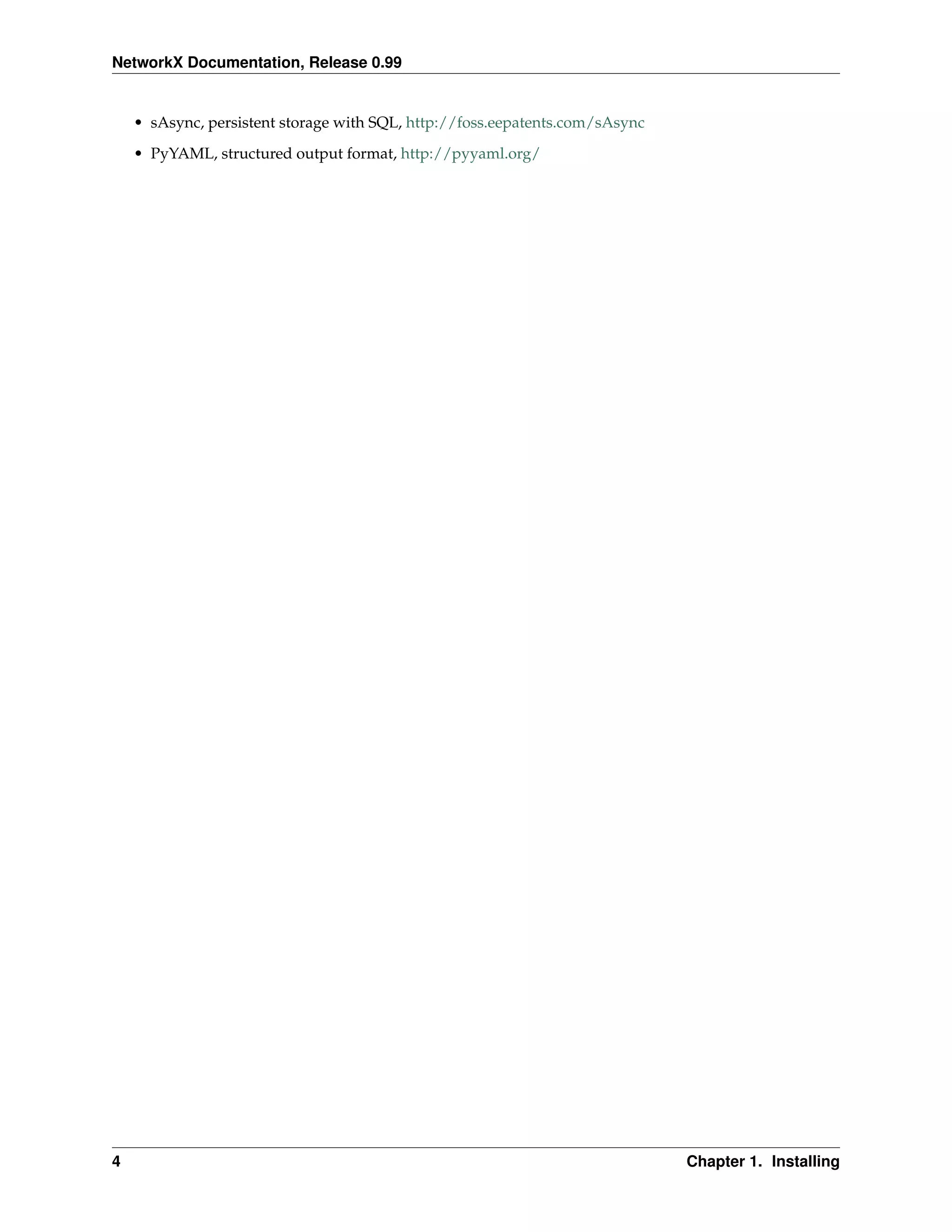 NetworkX Documentation, Release 0.99


    • sAsync, persistent storage with SQL, http://foss.eepatents.com/sAsync
    • PyYAML, structured output format, http://pyyaml.org/




4                                                                             Chapter 1. Installing
 