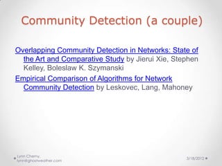 Community Detection (a couple)

Overlapping Community Detection in Networks: State of
  the Art and Comparative Study by J...