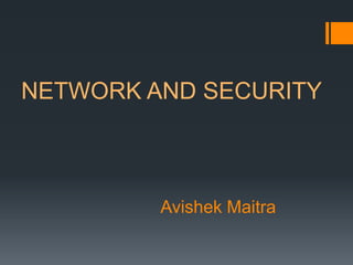 Avishek Maitra
NETWORK AND SECURITY
 