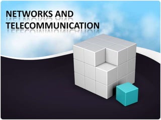 NETWORKS AND
TELECOMMUNICATION

 