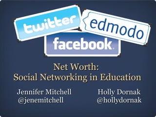 Net Worth:  Social Networking in Education ,[object Object],[object Object]