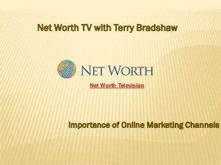Net Worth TV with Terry Bradshaw




            Net Worth Television




       Importance of Online Marketing Channels
 