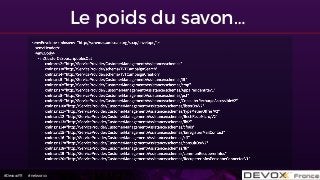 #DevoxxFR #networxx
Le poids du savon…
 